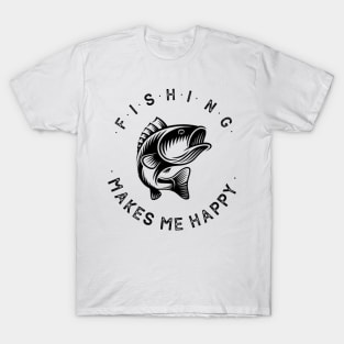 fishing makes me happy T-Shirt